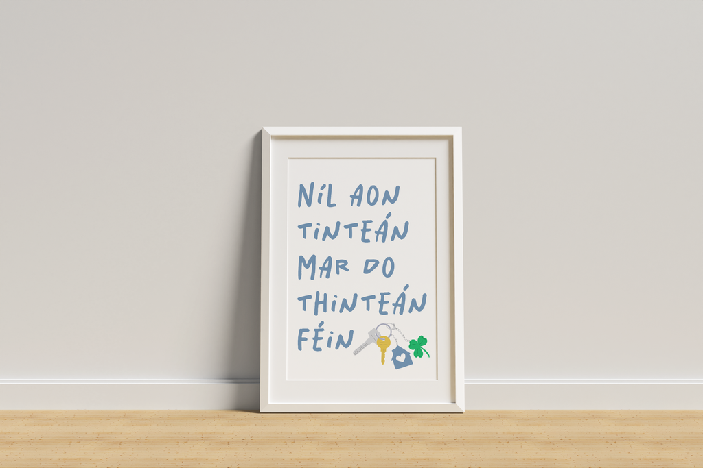 Níl Aon Tinteán Mar Do Thinteán Féin | There's No Place Like Home Print |  Irish Seanfhocail Print